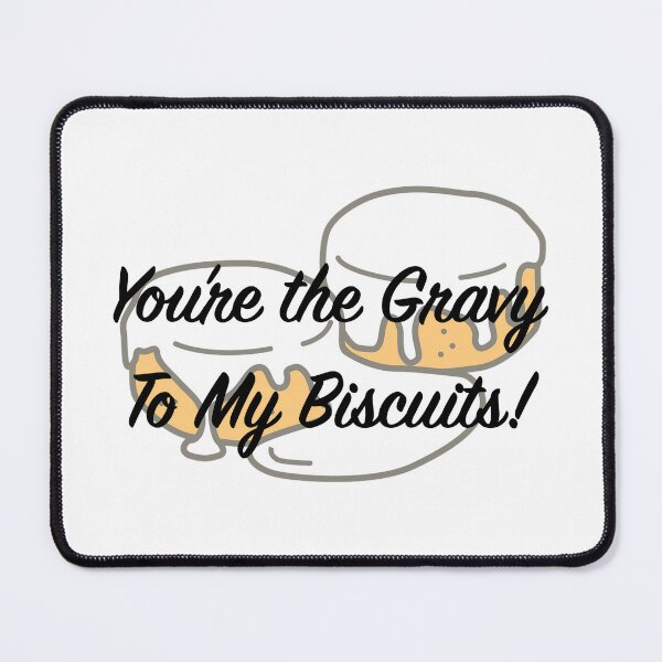 Item preview, You're the Biscuits To My Gravy designed and sold by tommywvcacher.