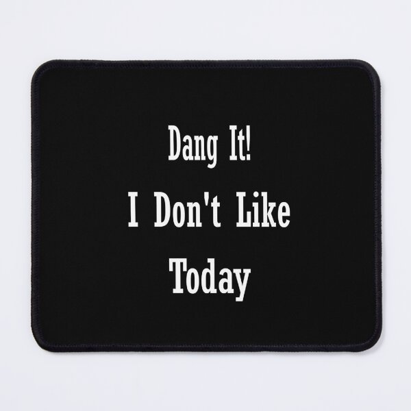 Item preview, Dang It! I Don't Like Today designed and sold by saadabs.