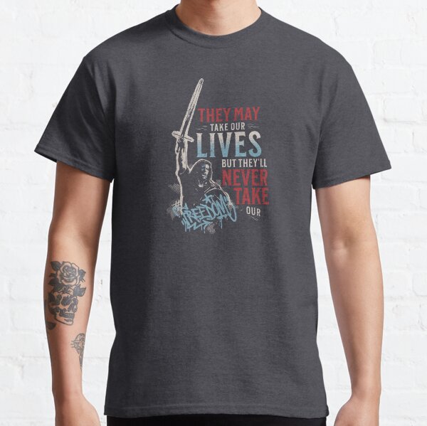 They May Take Our Lives, But They'll NEVER Take Our FREEDOM! Medieval Warrior Patriotic Style Classic T-Shirt