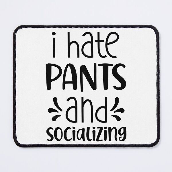 Item preview, I Hate Pants And Socializing humorous designed and sold by Saltycrowshop.