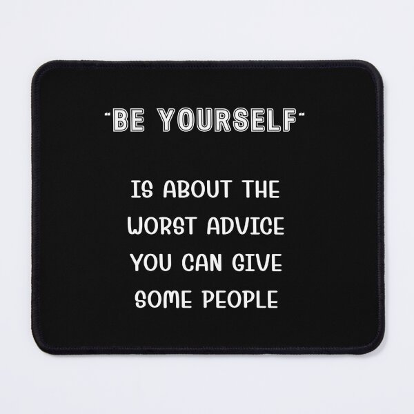 Item preview, “Be yourself” is the worst advice you can give some people designed and sold by Gevover.