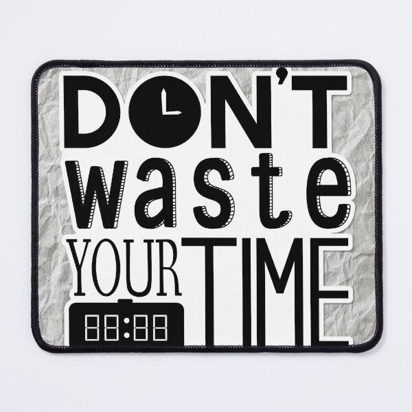 Item preview, Don't waste your time! designed and sold by artworkgold.