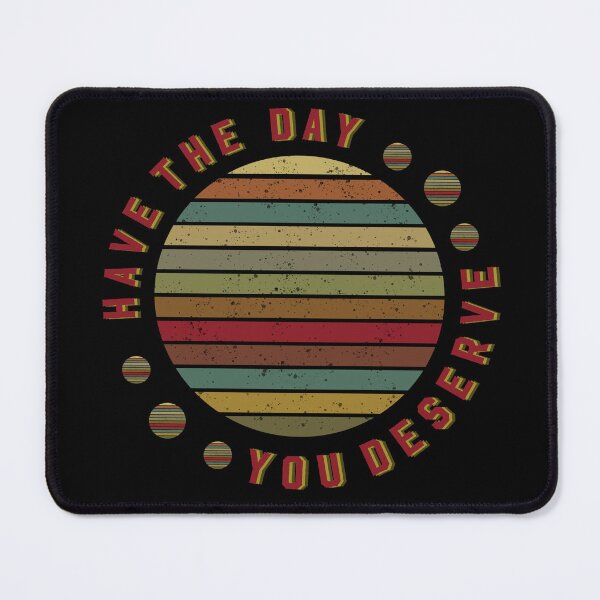 Item preview, Have the day you Deserve funny gifts to brighten your day  designed and sold by MatthewViews.