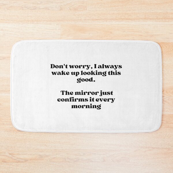 Item preview, Don´t worry,i always wake up looking this good .- Funny quote  designed and sold by starcreative22.