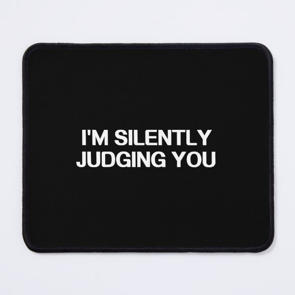 Item preview, IAM SILENTLY JUDGING YOU designed and sold by TrendyTweets.