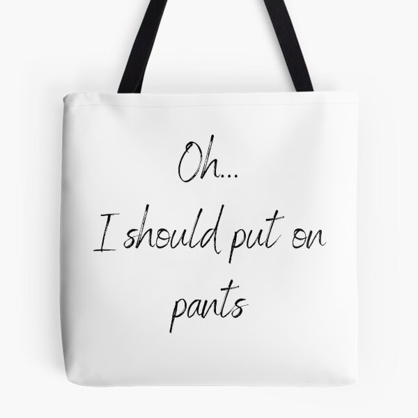 Item preview, Oh... I should put on pants designed and sold by shirtsbykinz.