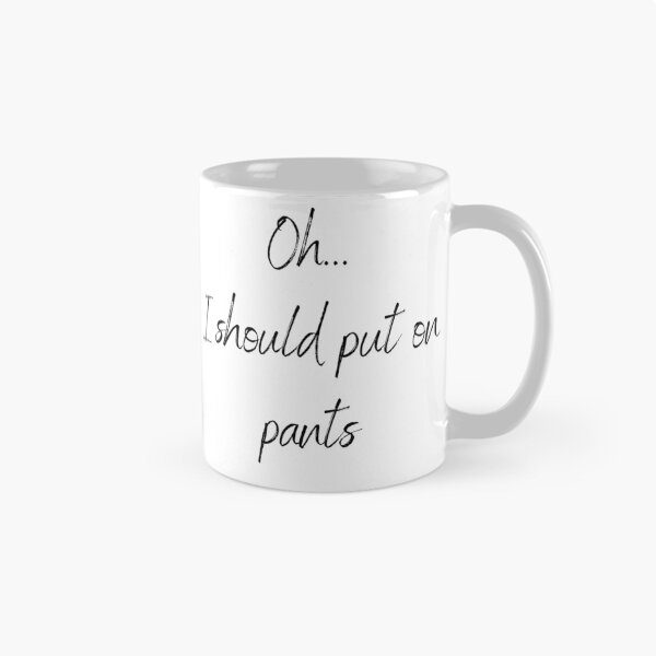 Item preview, Oh... I should put on pants designed and sold by shirtsbykinz.