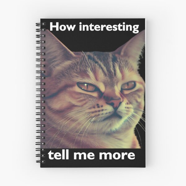 Item preview, Sarcastic Cat: Meme ‘How interesting, tell me more designed and sold by PatyCreations.
