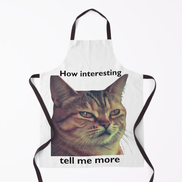 Item preview,  Sarcastic Cat: Meme ‘How interesting, tell me more designed and sold by PatyCreations.