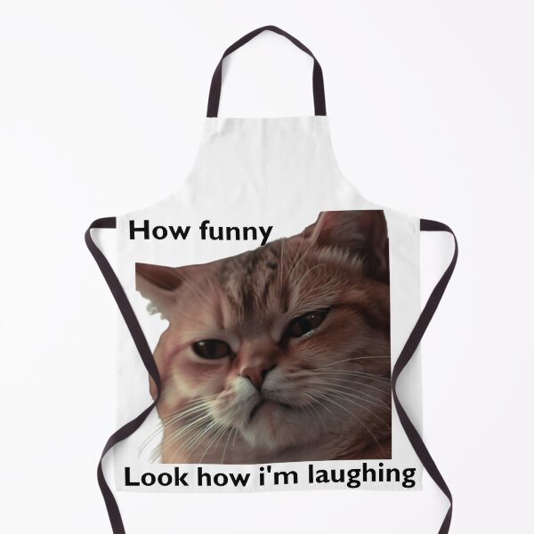 Item preview,  Sarcastic Cat: Meme "how funny, look how i'm laughing" designed and sold by PatyCreations.