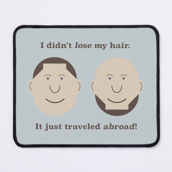 Item preview, I Didn't Lose My Hair. It Just Traveled Abroad! designed and sold by Tim Veiga.