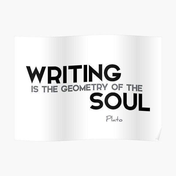 writing is the geometry of the soul - plato Poster