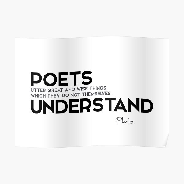 poets understand - plato Poster