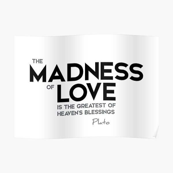 madness of love - plato Poster