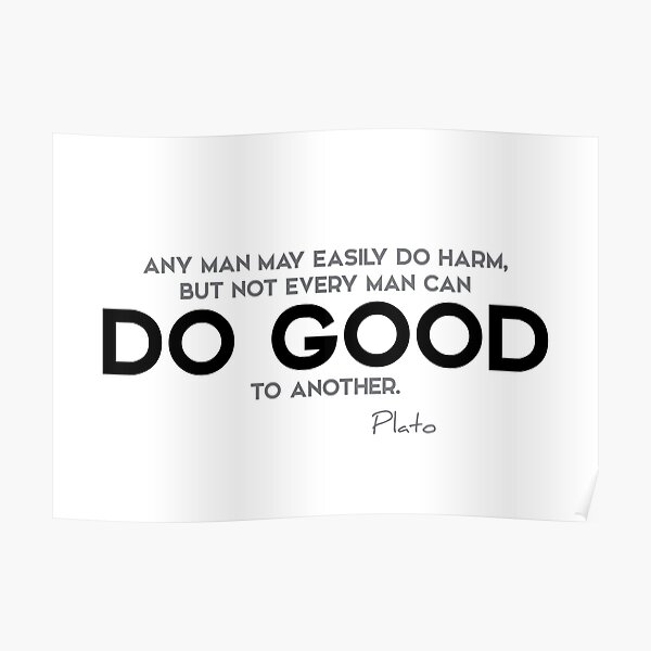 do good to another - plato Poster