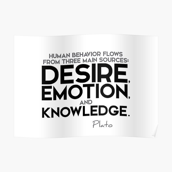 human behavior: desire, emotion, knowledge - plato Poster