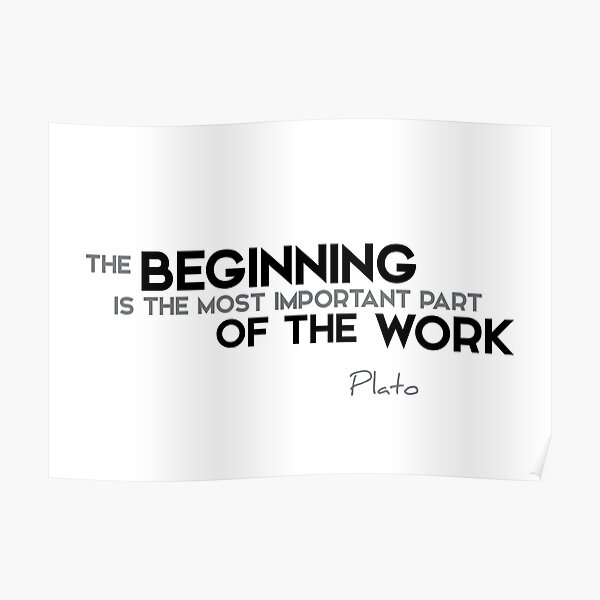 the beginning is the most important part of the work - plato Poster