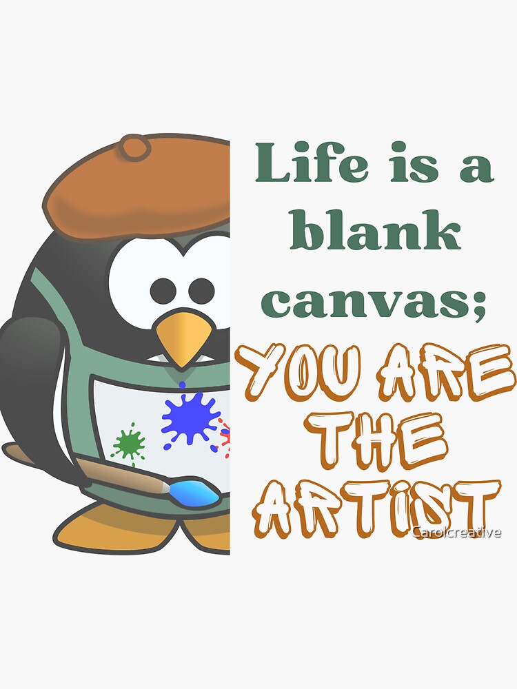 Life Advice Life is a blank canvas you are the artist