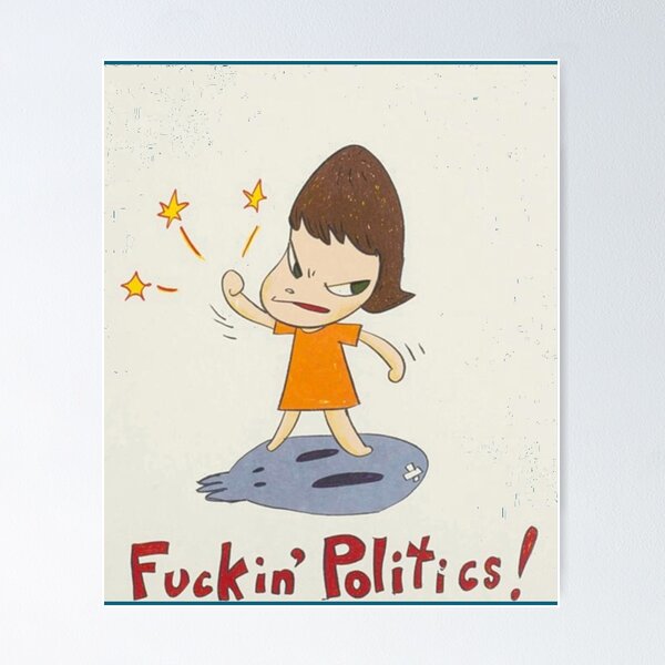Item preview, yoshitomo nara quot;Fuckin Politics!quot  designed and sold by MaleighaSpruil.