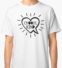 Choose Kind T-shirt Classic T-Shirt