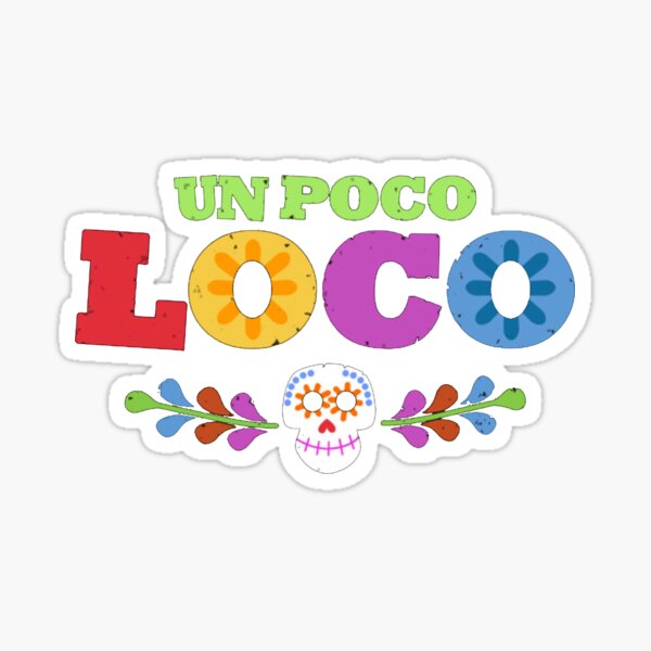 Un Poco Loco Sticker For Sale By Magicbyalexis Redbubble 7992