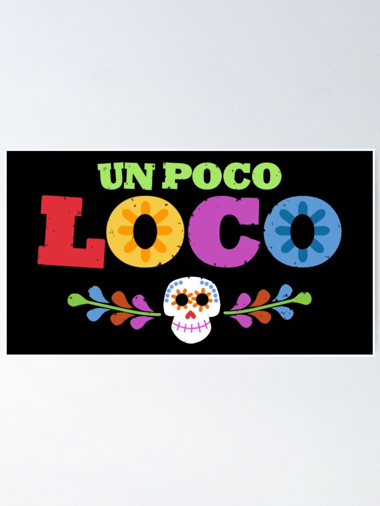 Un Poco Loco Poster By Magicbyalexis Redbubble