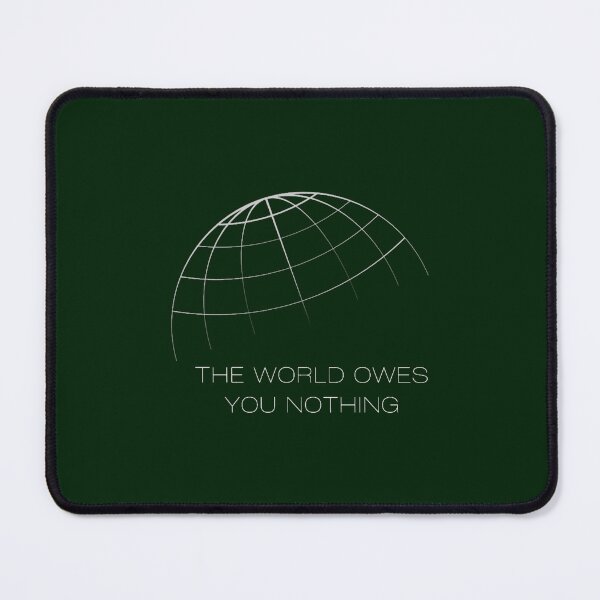 Item preview, THE WORLD OWES YOU NOTHING designed and sold by BoujeeChikas.