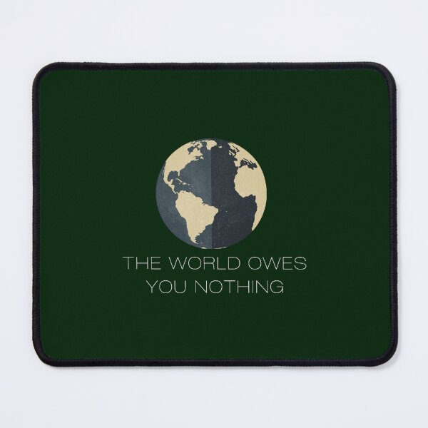Item preview, THE WORLD OWES YOU NOTHING designed and sold by BoujeeChikas.