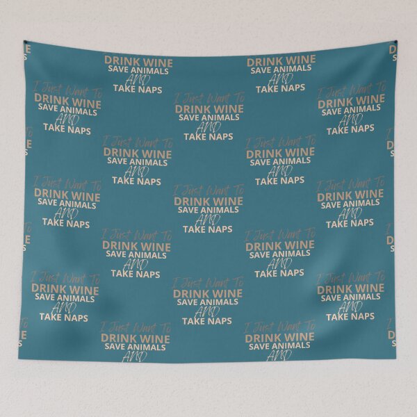 Item preview, I Just Want To Drink Wine Save Animals And Take Naps   designed and sold by julesgoble.