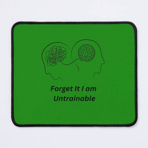 Item preview, Forget it I'm Untrainable designed and sold by Tribal--Dreams.
