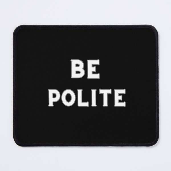 Item preview, BE POLITE designed and sold by Encompassing Threads.