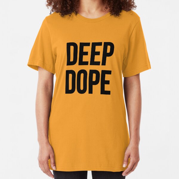 deep dope shirt