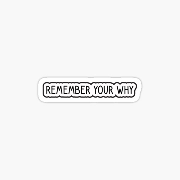 remember your why sticker, funny stickers, motivation laptop decals,  motivational tumbler stickers, water bottle sticker, water bottle decal  Sticker for Sale by theCartmax