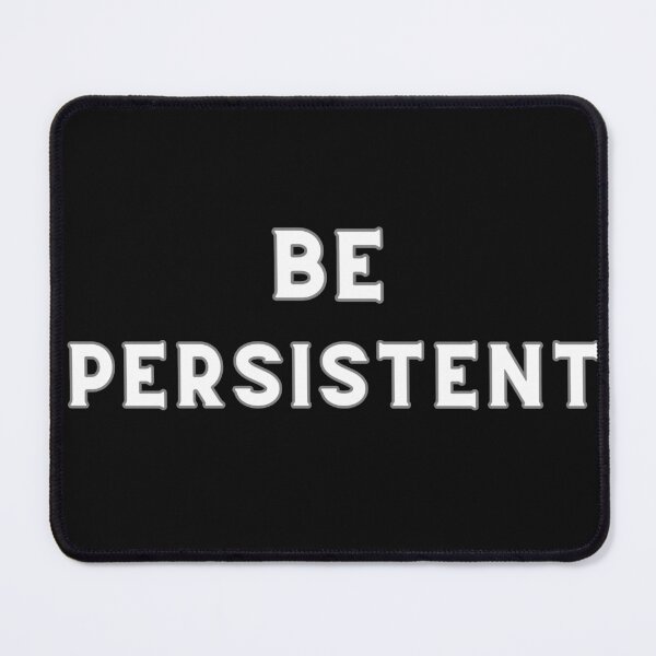 Item preview, BE PERSISTENT designed and sold by Encompassing Threads.