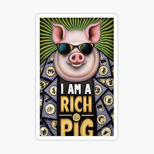 I am a rich pig Sticker