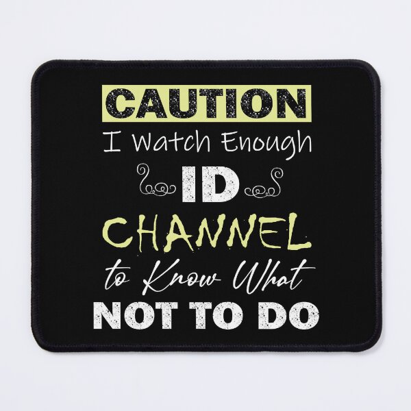Item preview, Caution I Watch Enough Id Channel to Know What Not to Do designed and sold by BerliIssac.