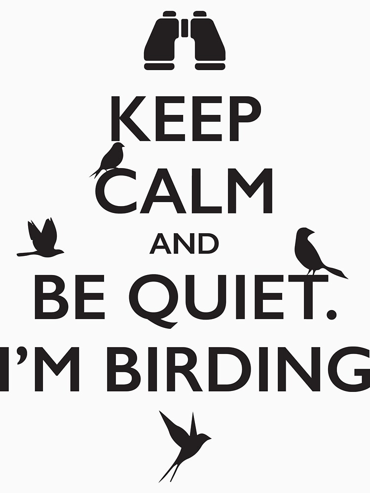 "Keep calm and be quiet, I am birding TShirt" Tshirt by Stressabite