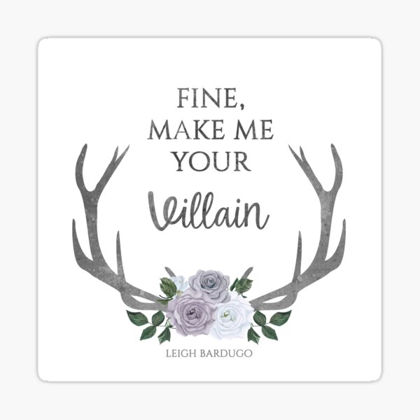 Make me your villain - The Darkling quote - Leigh Bardugo - White Sticker