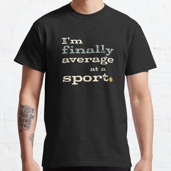 Item preview, Funny Pickleball Player I'm Finally Average at a Sport designed and sold by whyitsme.