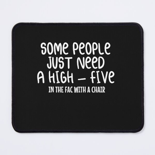 Item preview, Some People Need High Five In the Face With a Chair designed and sold by Pitchou07.