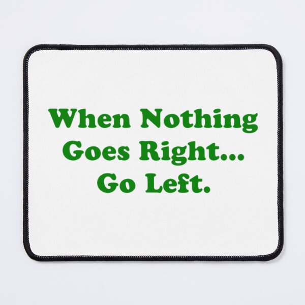 Item preview, When Nothing Goes Right Then Go Left  designed and sold by The Happiness Market .