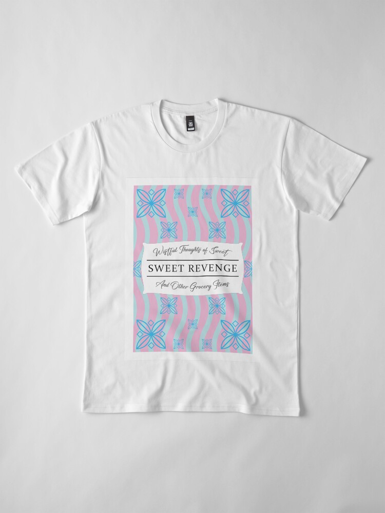 Thumbnail 4 of 6, Premium T-Shirt, Wistful Thoughts of Sweet, Sweet Revenge And Other Grocery Items designed and sold by Hinsel.