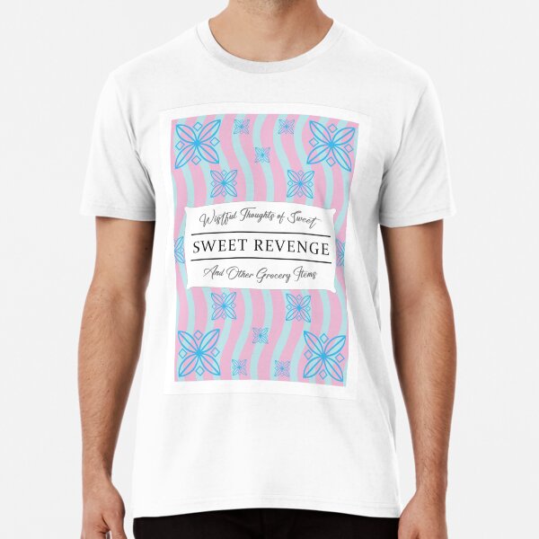 Wistful Thoughts of Sweet, Sweet Revenge And Other Grocery Items Premium T-Shirt