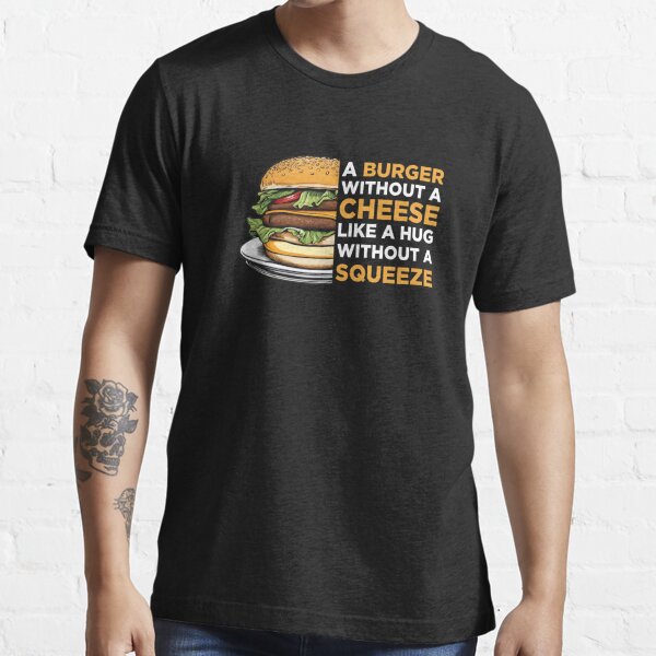 Cheeseburger Funny quote - Burger Lover - National Cheeseburger Day  Essential T-Shirt