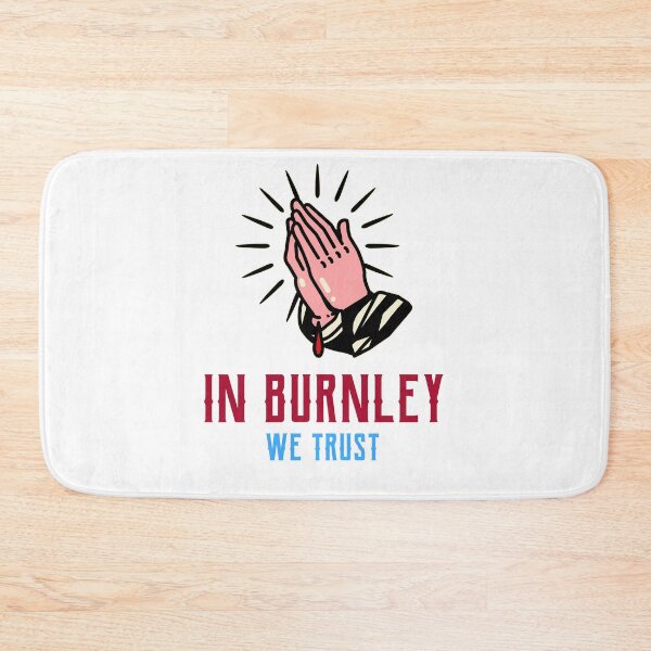 Item preview, In Burnley we Trust designed and sold by PurelyPrintable.