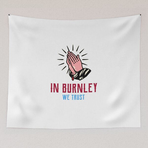 Item preview, In Burnley we Trust designed and sold by PurelyPrintable.