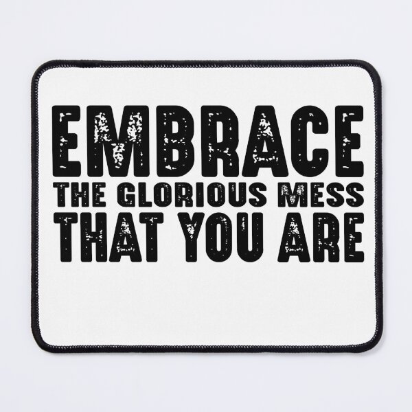 Item preview, Embrace the glorious mess that you are. designed and sold by TeeEagle.