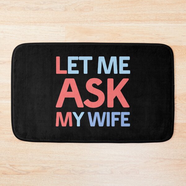 Item preview, Let Me Ask My Wife Funny Quote designed and sold by LudwikeArts.