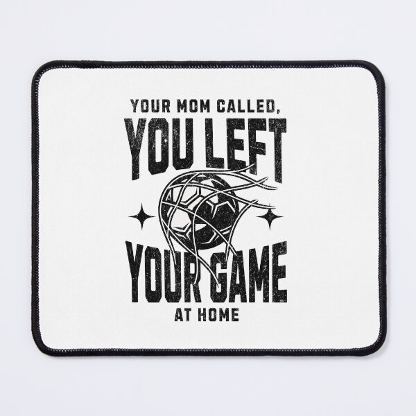 Item preview, Your Mom Called You Left Your Game at Home designed and sold by ClaytownTees.