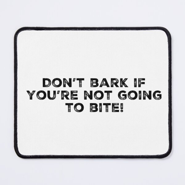 Item preview, Don't bark if you're not going to bite! designed and sold by LifeSpice.
